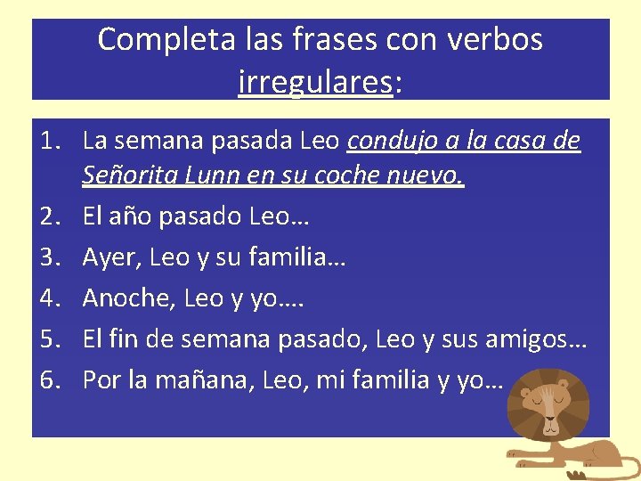 Completa las frases con verbos irregulares: 1. La semana pasada Leo condujo a la