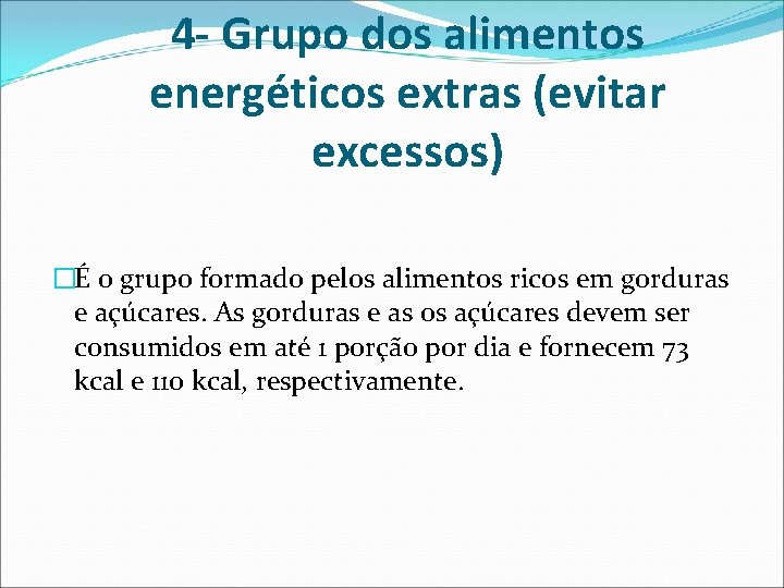 4 - Grupo dos alimentos energéticos extras (evitar excessos) �É o grupo formado pelos