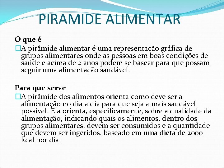 PIRAMIDE ALIMENTAR O que é �A pirâmide alimentar é uma representação gráfica de grupos