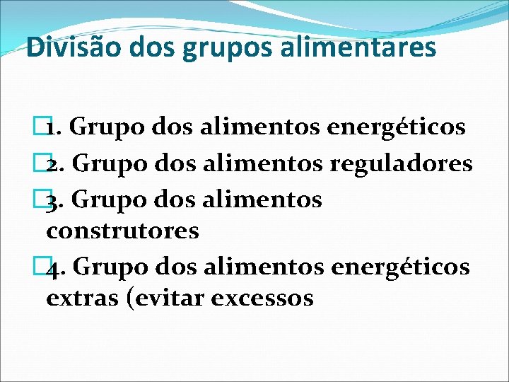 Divisão dos grupos alimentares � 1. Grupo dos alimentos energéticos � 2. Grupo dos