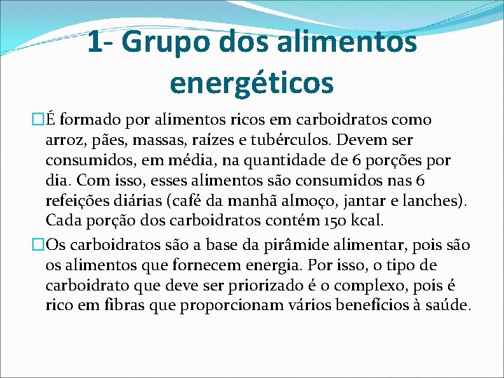 1 - Grupo dos alimentos energéticos �É formado por alimentos ricos em carboidratos como