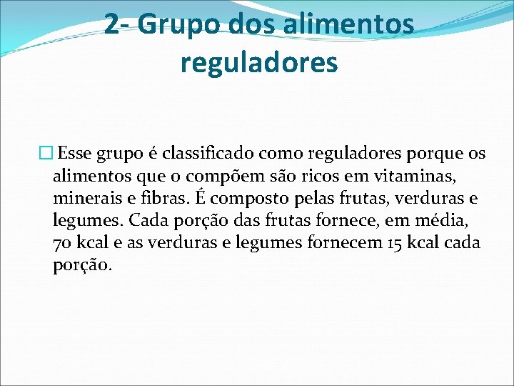 2 - Grupo dos alimentos reguladores � Esse grupo é classificado como reguladores porque