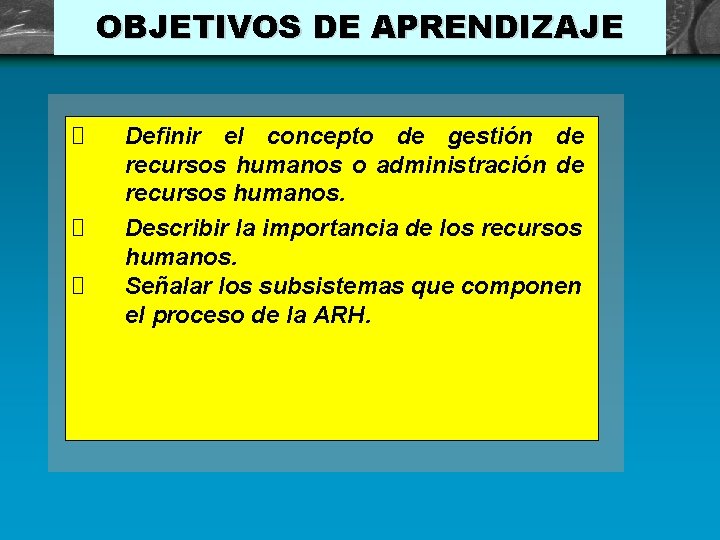 OBJETIVOS DE APRENDIZAJE Definir el concepto de gestión de recursos humanos o administración de