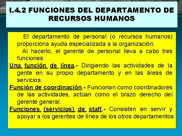 I. 4. 2 FUNCIONES DEL DEPARTAMENTO DE RECURSOS HUMANOS El departamento de personal (o