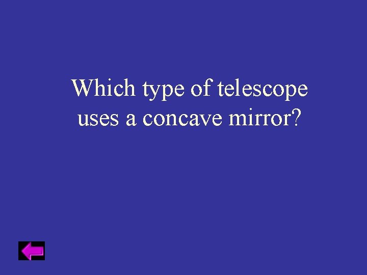Which type of telescope uses a concave mirror? 