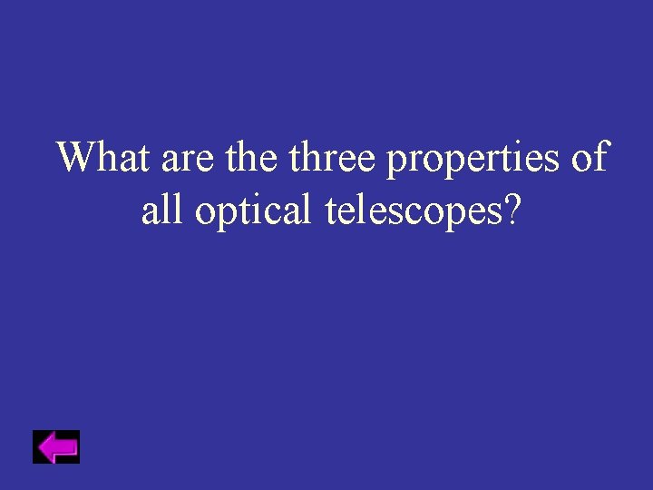 What are three properties of all optical telescopes? 