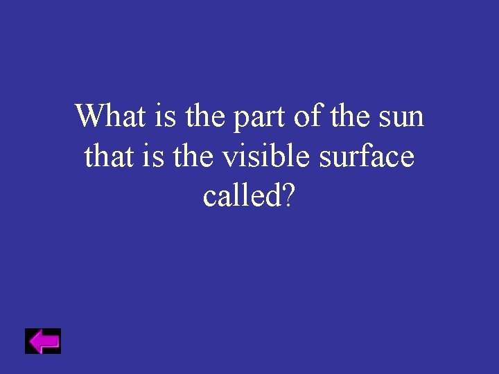 What is the part of the sun that is the visible surface called? 