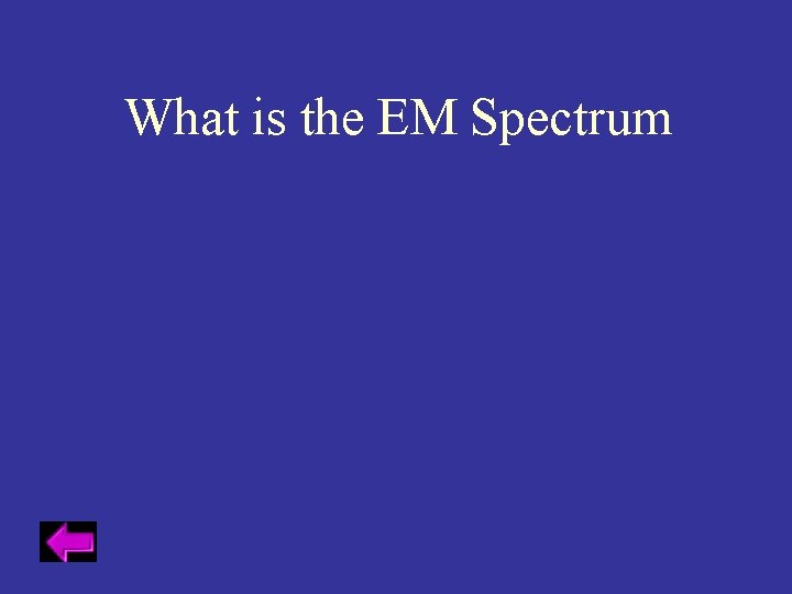 What is the EM Spectrum 