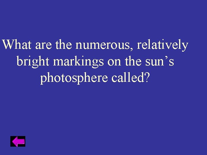 What are the numerous, relatively bright markings on the sun’s photosphere called? 
