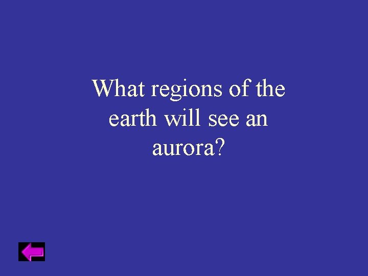 What regions of the earth will see an aurora? 