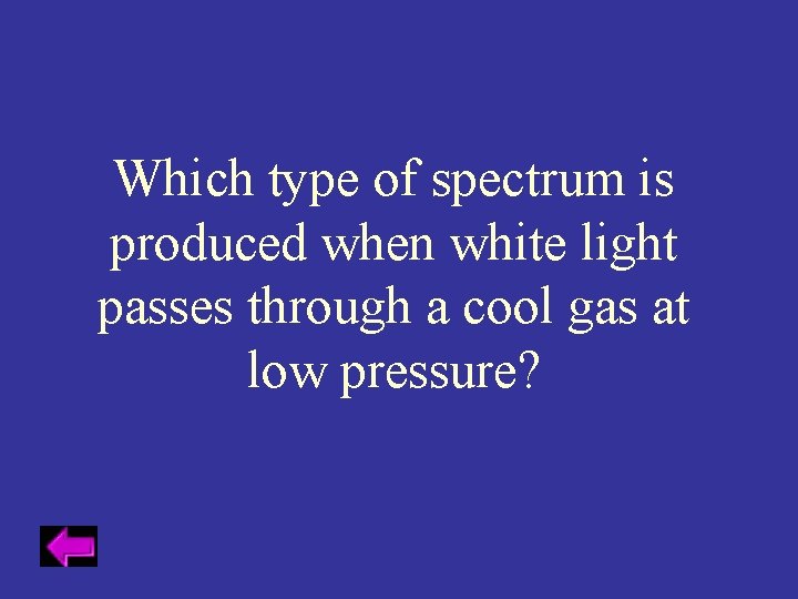 Which type of spectrum is produced when white light passes through a cool gas