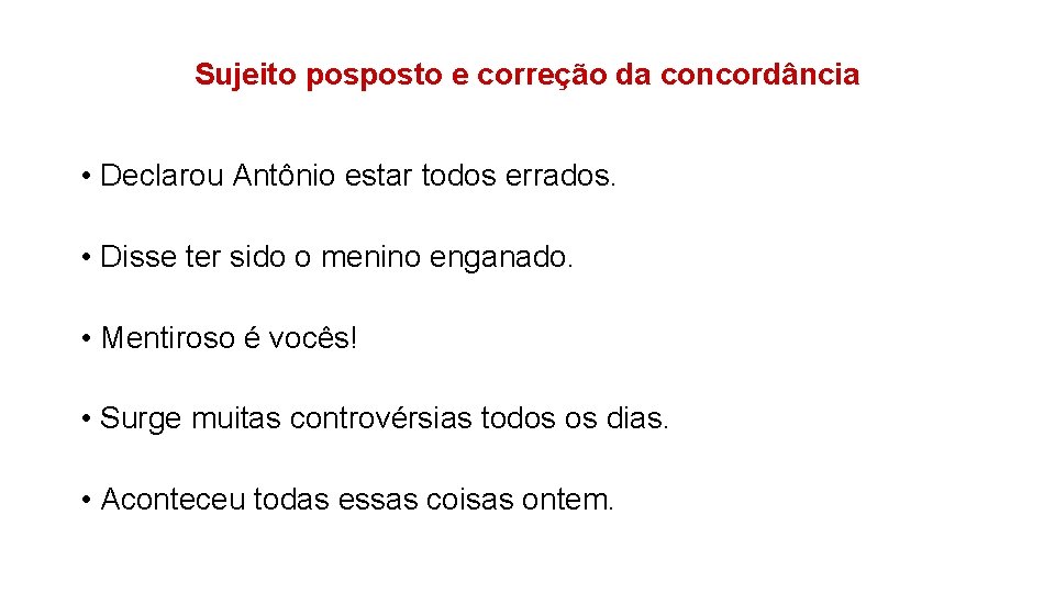 Sujeito posposto e correção da concordância • Declarou Antônio estar todos errados. • Disse