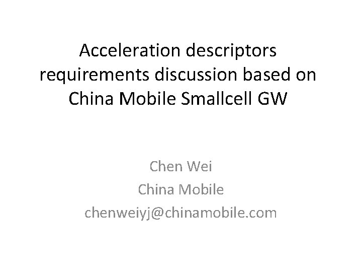 Acceleration descriptors requirements discussion based on China Mobile Smallcell GW Chen Wei China Mobile