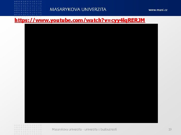 https: //www. youtube. com/watch? v=cyy 4 lq. RERJM Masarykova univerzita - univerzita s budoucností