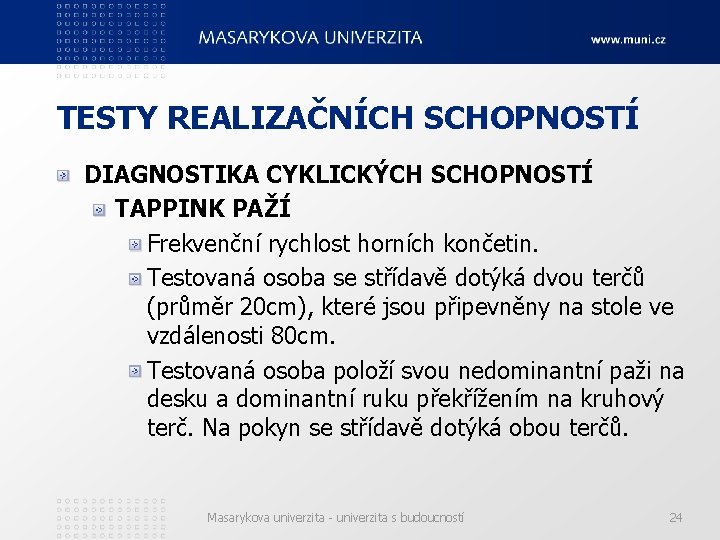 TESTY REALIZAČNÍCH SCHOPNOSTÍ DIAGNOSTIKA CYKLICKÝCH SCHOPNOSTÍ TAPPINK PAŽÍ Frekvenční rychlost horních končetin. Testovaná osoba