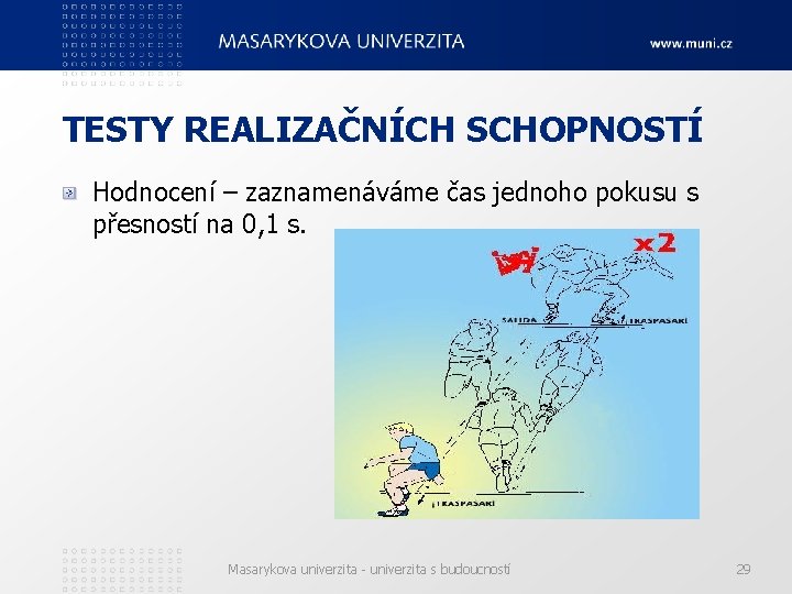 TESTY REALIZAČNÍCH SCHOPNOSTÍ Hodnocení – zaznamenáváme čas jednoho pokusu s přesností na 0, 1