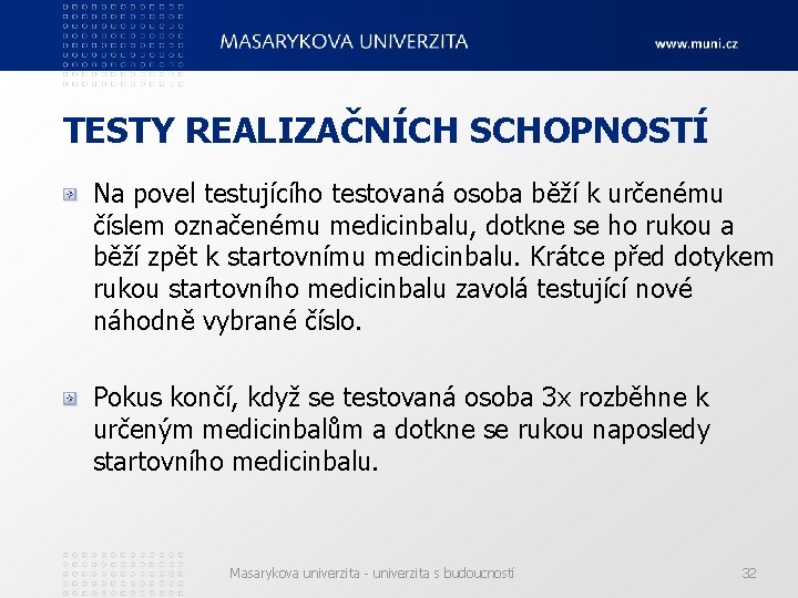 TESTY REALIZAČNÍCH SCHOPNOSTÍ Na povel testujícího testovaná osoba běží k určenému číslem označenému medicinbalu,