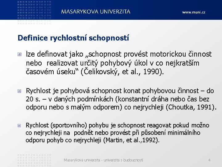 Definice rychlostní schopností lze definovat jako „schopnost provést motorickou činnost nebo realizovat určitý pohybový