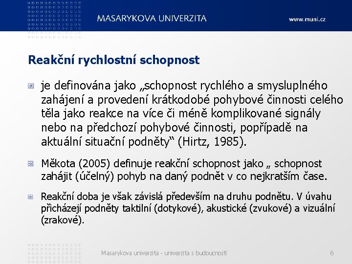 Reakční rychlostní schopnost je definována jako „schopnost rychlého a smysluplného zahájení a provedení krátkodobé