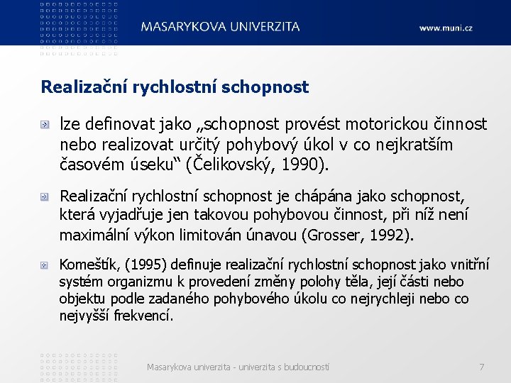 Realizační rychlostní schopnost lze definovat jako „schopnost provést motorickou činnost nebo realizovat určitý pohybový