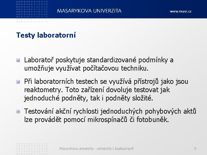 Testy laboratorní Laboratoř poskytuje standardizované podmínky a umožňuje využívat počítačovou techniku. Při laboratorních testech