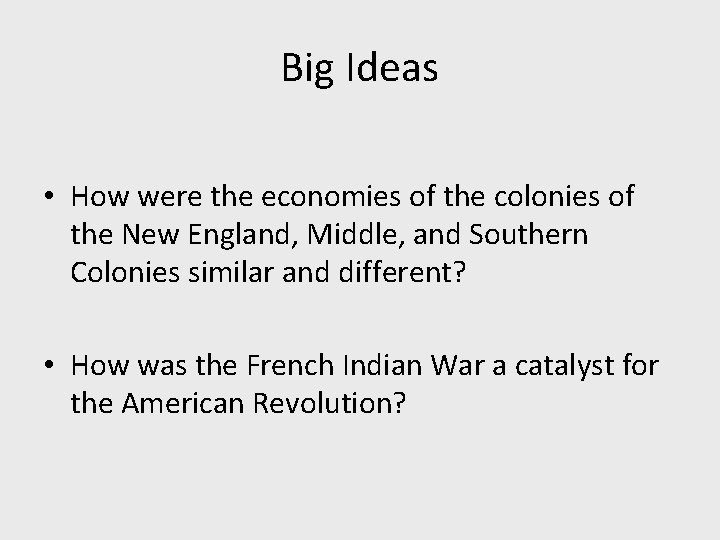 Big Ideas • How were the economies of the colonies of the New England,