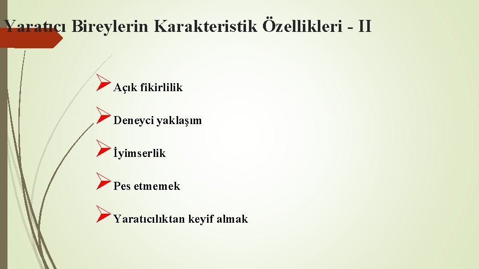Yaratıcı Bireylerin Karakteristik Özellikleri - II ØAçık fikirlilik ØDeneyci yaklaşım Øİyimserlik ØPes etmemek ØYaratıcılıktan Yaratıcı Bireylerin Karakteristik Özellikleri - II ØAçık fikirlilik ØDeneyci yaklaşım Øİyimserlik ØPes etmemek ØYaratıcılıktan