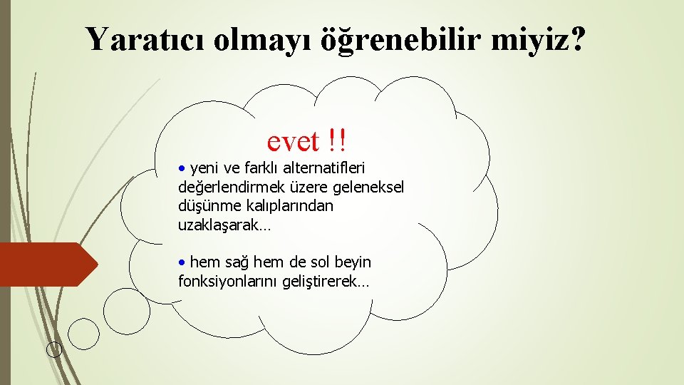 Yaratıcı olmayı öğrenebilir miyiz? evet !! • yeni ve farklı alternatifleri değerlendirmek üzere geleneksel Yaratıcı olmayı öğrenebilir miyiz? evet !! • yeni ve farklı alternatifleri değerlendirmek üzere geleneksel