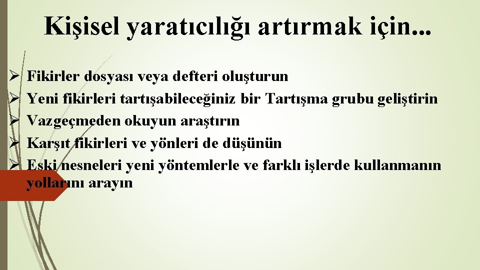 Kişisel yaratıcılığı artırmak için. . . Ø Ø Ø Fikirler dosyası veya defteri oluşturun Kişisel yaratıcılığı artırmak için. . . Ø Ø Ø Fikirler dosyası veya defteri oluşturun
