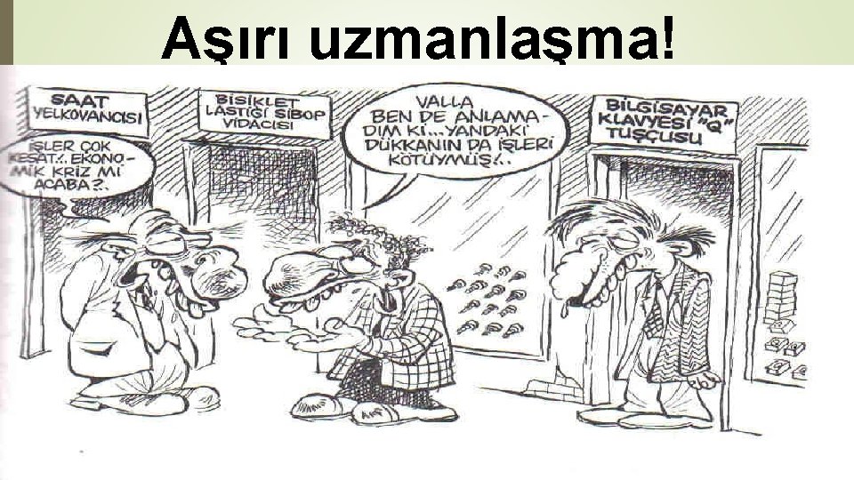 Aşırı uzmanlaşma! 19 Aşırı uzmanlaşma! 19