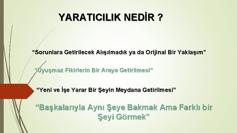 YARATICILIK NEDİR ? “Sorunlara Getirilecek Alışılmadık ya da Orijinal Bir Yaklaşım” “Uyuşmaz Fikirlerin Bir YARATICILIK NEDİR ? “Sorunlara Getirilecek Alışılmadık ya da Orijinal Bir Yaklaşım” “Uyuşmaz Fikirlerin Bir