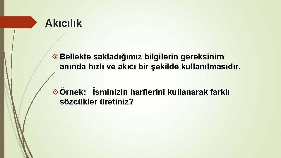 Akıcılık Bellekte sakladığımız bilgilerin gereksinim anında hızlı ve akıcı bir şekilde kullanılmasıdır. Örnek: İsminizin Akıcılık Bellekte sakladığımız bilgilerin gereksinim anında hızlı ve akıcı bir şekilde kullanılmasıdır. Örnek: İsminizin