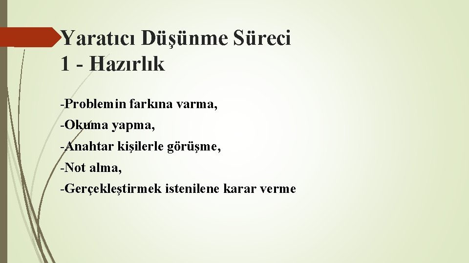 Yaratıcı Düşünme Süreci 1 - Hazırlık -Problemin farkına varma, -Okuma yapma, -Anahtar kişilerle görüşme, Yaratıcı Düşünme Süreci 1 - Hazırlık -Problemin farkına varma, -Okuma yapma, -Anahtar kişilerle görüşme,