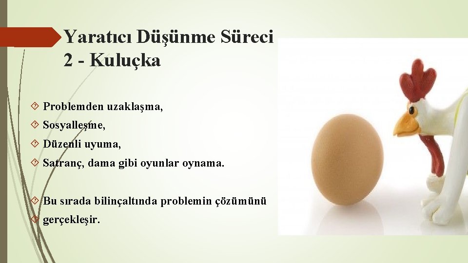 Yaratıcı Düşünme Süreci 2 - Kuluçka Problemden uzaklaşma, Sosyalleşme, Düzenli uyuma, Satranç, dama gibi Yaratıcı Düşünme Süreci 2 - Kuluçka Problemden uzaklaşma, Sosyalleşme, Düzenli uyuma, Satranç, dama gibi