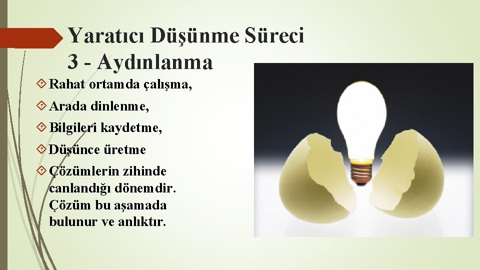 Yaratıcı Düşünme Süreci 3 - Aydınlanma Rahat ortamda çalışma, Arada dinlenme, Bilgileri kaydetme, Düşünce Yaratıcı Düşünme Süreci 3 - Aydınlanma Rahat ortamda çalışma, Arada dinlenme, Bilgileri kaydetme, Düşünce
