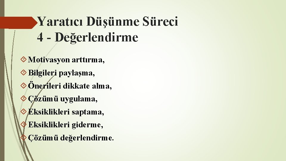 Yaratıcı Düşünme Süreci 4 - Değerlendirme Motivasyon arttırma, Bilgileri paylaşma, Önerileri dikkate alma, Çözümü Yaratıcı Düşünme Süreci 4 - Değerlendirme Motivasyon arttırma, Bilgileri paylaşma, Önerileri dikkate alma, Çözümü