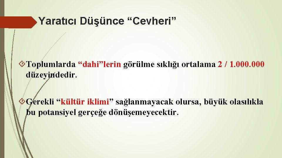 Yaratıcı Düşünce “Cevheri” Toplumlarda “dahi”lerin görülme sıklığı ortalama 2 / 1. 000 düzeyindedir. Gerekli Yaratıcı Düşünce “Cevheri” Toplumlarda “dahi”lerin görülme sıklığı ortalama 2 / 1. 000 düzeyindedir. Gerekli