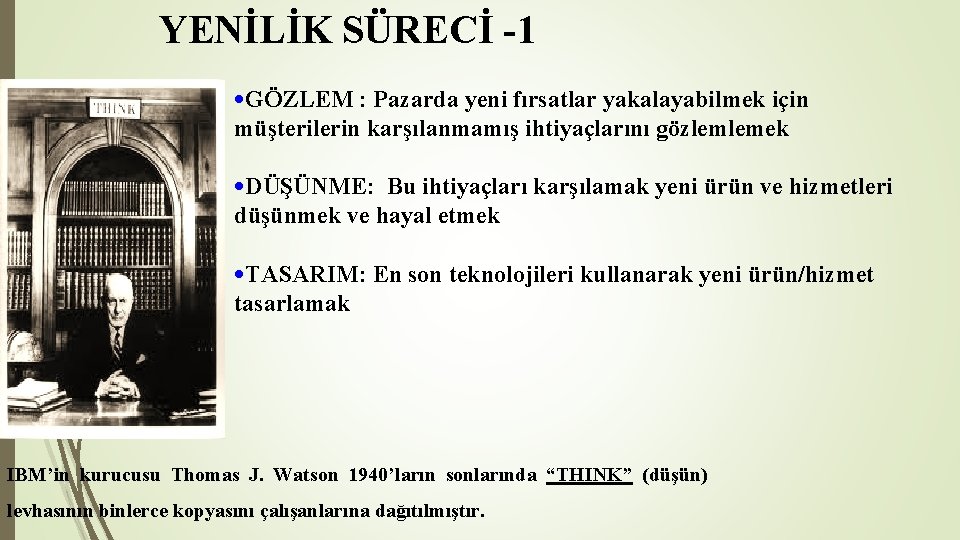 YENİLİK SÜRECİ -1 • GÖZLEM : Pazarda yeni fırsatlar yakalayabilmek için müşterilerin karşılanmamış ihtiyaçlarını YENİLİK SÜRECİ -1 • GÖZLEM : Pazarda yeni fırsatlar yakalayabilmek için müşterilerin karşılanmamış ihtiyaçlarını