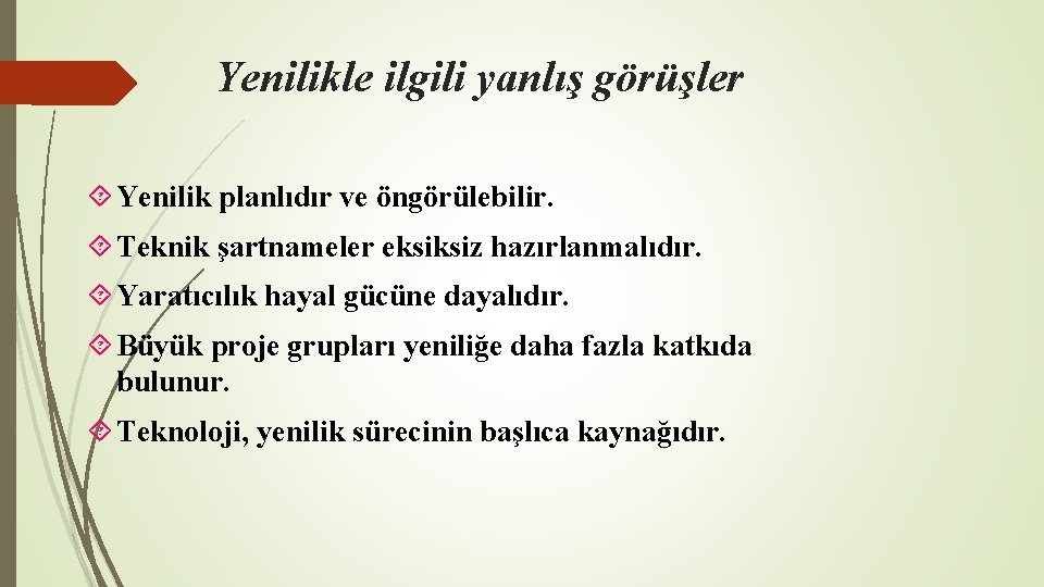 Yenilikle ilgili yanlış görüşler Yenilik planlıdır ve öngörülebilir. Teknik şartnameler eksiksiz hazırlanmalıdır. Yaratıcılık hayal Yenilikle ilgili yanlış görüşler Yenilik planlıdır ve öngörülebilir. Teknik şartnameler eksiksiz hazırlanmalıdır. Yaratıcılık hayal