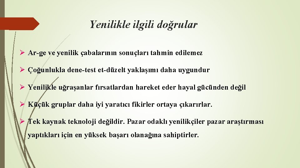 Yenilikle ilgili doğrular Ø Ar-ge ve yenilik çabalarının sonuçları tahmin edilemez Ø Çoğunlukla dene-test Yenilikle ilgili doğrular Ø Ar-ge ve yenilik çabalarının sonuçları tahmin edilemez Ø Çoğunlukla dene-test