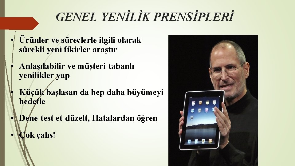 GENEL YENİLİK PRENSİPLERİ • Ürünler ve süreçlerle ilgili olarak sürekli yeni fikirler araştır • GENEL YENİLİK PRENSİPLERİ • Ürünler ve süreçlerle ilgili olarak sürekli yeni fikirler araştır •