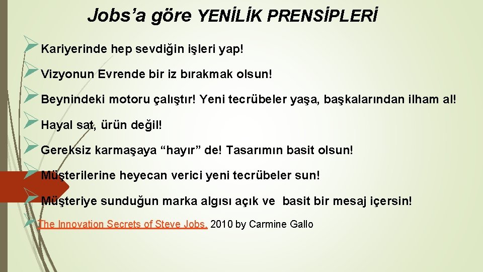 Jobs’a göre YENİLİK PRENSİPLERİ ØKariyerinde hep sevdiğin işleri yap! ØVizyonun Evrende bir iz bırakmak Jobs’a göre YENİLİK PRENSİPLERİ ØKariyerinde hep sevdiğin işleri yap! ØVizyonun Evrende bir iz bırakmak