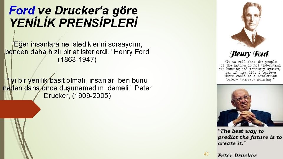 Ford ve Drucker’a göre YENİLİK PRENSİPLERİ “Eğer insanlara ne istediklerini sorsaydım, benden daha hızlı Ford ve Drucker’a göre YENİLİK PRENSİPLERİ “Eğer insanlara ne istediklerini sorsaydım, benden daha hızlı