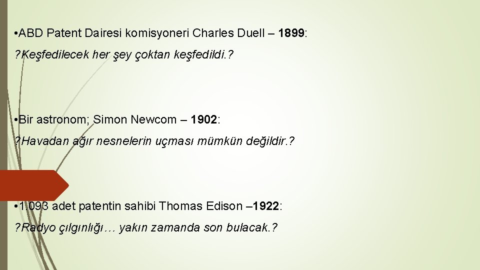 • ABD Patent Dairesi komisyoneri Charles Duell – 1899: ? Keşfedilecek her şey • ABD Patent Dairesi komisyoneri Charles Duell – 1899: ? Keşfedilecek her şey
