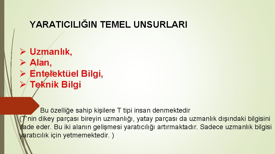 YARATICILIĞIN TEMEL UNSURLARI Ø Ø Uzmanlık, Alan, Entelektüel Bilgi, Teknik Bilgi Bu özelliğe sahip YARATICILIĞIN TEMEL UNSURLARI Ø Ø Uzmanlık, Alan, Entelektüel Bilgi, Teknik Bilgi Bu özelliğe sahip