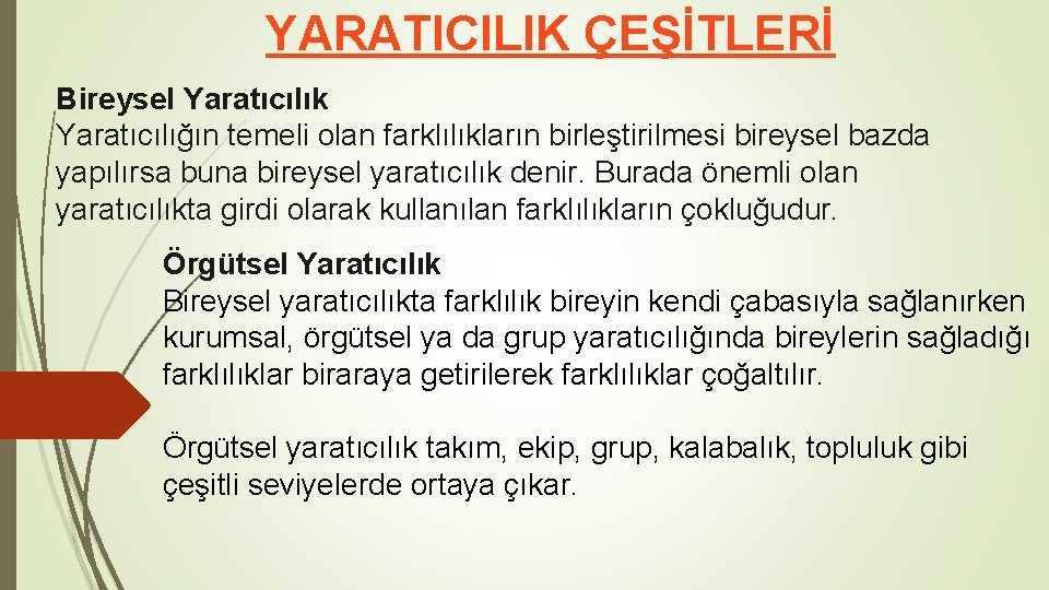 YARATICILIK ÇEŞİTLERİ Bireysel Yaratıcılık Yaratıcılığın temeli olan farklılıkların birleştirilmesi bireysel bazda yapılırsa buna bireysel YARATICILIK ÇEŞİTLERİ Bireysel Yaratıcılık Yaratıcılığın temeli olan farklılıkların birleştirilmesi bireysel bazda yapılırsa buna bireysel