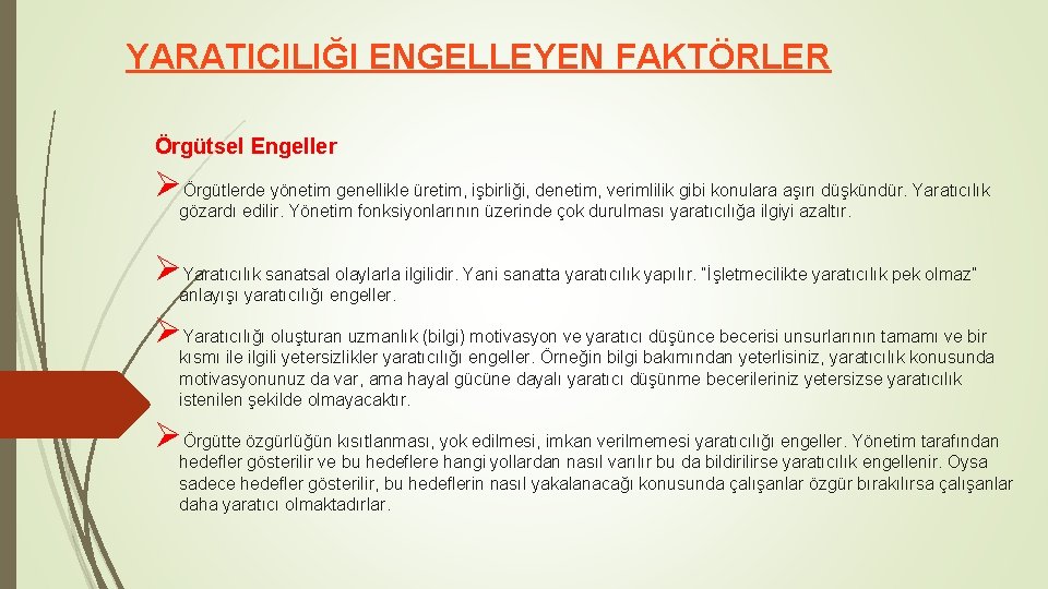YARATICILIĞI ENGELLEYEN FAKTÖRLER Örgütsel Engeller ØÖrgütlerde yönetim genellikle üretim, işbirliği, denetim, verimlilik gibi konulara YARATICILIĞI ENGELLEYEN FAKTÖRLER Örgütsel Engeller ØÖrgütlerde yönetim genellikle üretim, işbirliği, denetim, verimlilik gibi konulara