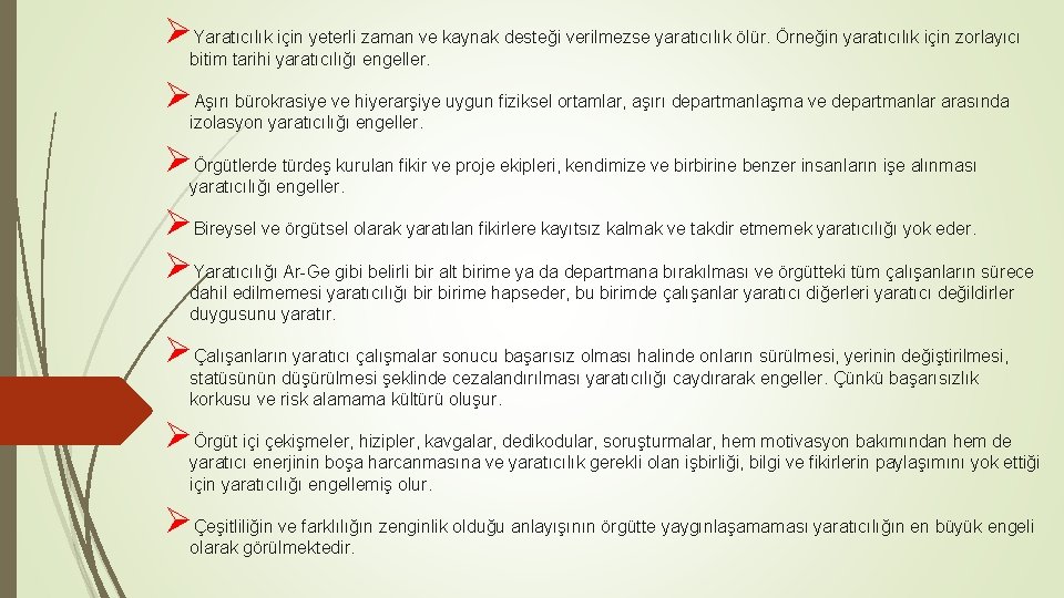ØYaratıcılık için yeterli zaman ve kaynak desteği verilmezse yaratıcılık ölür. Örneğin yaratıcılık için zorlayıcı ØYaratıcılık için yeterli zaman ve kaynak desteği verilmezse yaratıcılık ölür. Örneğin yaratıcılık için zorlayıcı