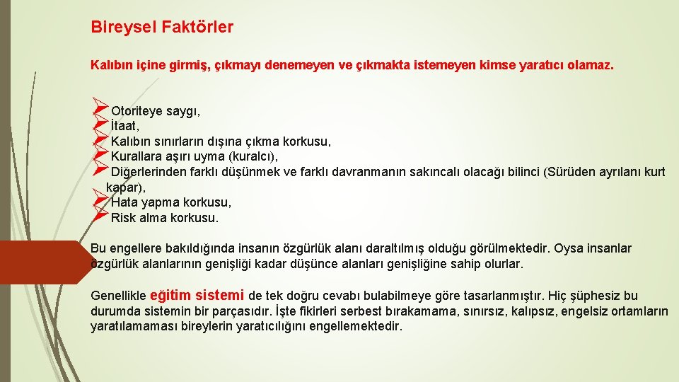 Bireysel Faktörler Kalıbın içine girmiş, çıkmayı denemeyen ve çıkmakta istemeyen kimse yaratıcı olamaz. ØOtoriteye Bireysel Faktörler Kalıbın içine girmiş, çıkmayı denemeyen ve çıkmakta istemeyen kimse yaratıcı olamaz. ØOtoriteye
