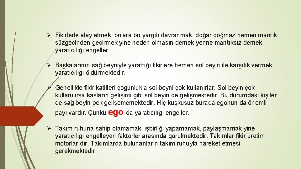Ø Fikirlerle alay etmek, onlara ön yargılı davranmak, doğar doğmaz hemen mantık süzgecinden geçirmek Ø Fikirlerle alay etmek, onlara ön yargılı davranmak, doğar doğmaz hemen mantık süzgecinden geçirmek